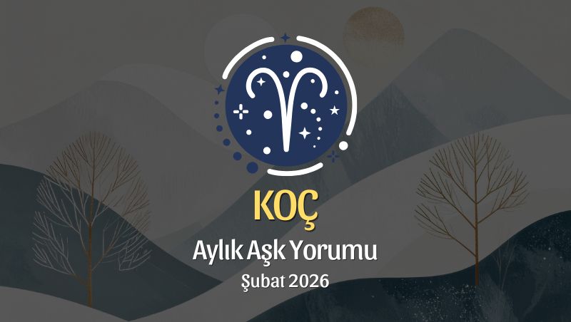 Koç Burcu: Şubat 2026 Aylık Aşk Yorumları