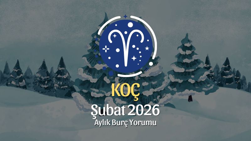 Koç Burcu Şubat 2026 Aylık Yorum