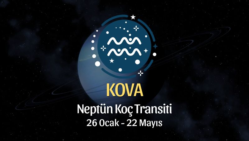 Kova Burcu: Neptün Koç Transiti Burç Yorumu - 26 Ocak 2026