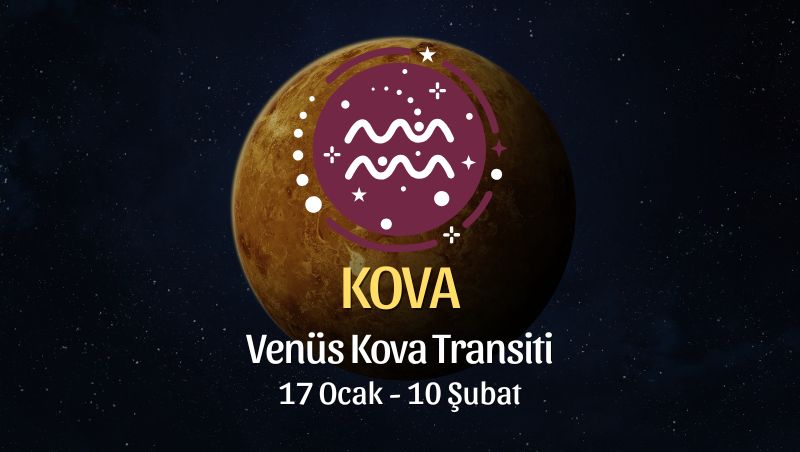 Kova Burcu: Venüs Kova Transiti Burç Yorumu - 17 Ocak 2026
