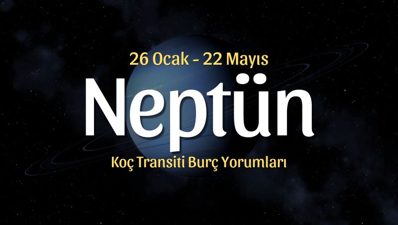 Neptün Koç Transiti Burç Yorumları – 26 Ocak 2026