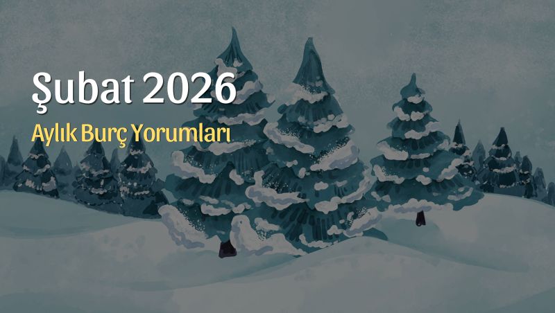 Şubat 2026 Aylık Burç Yorumları