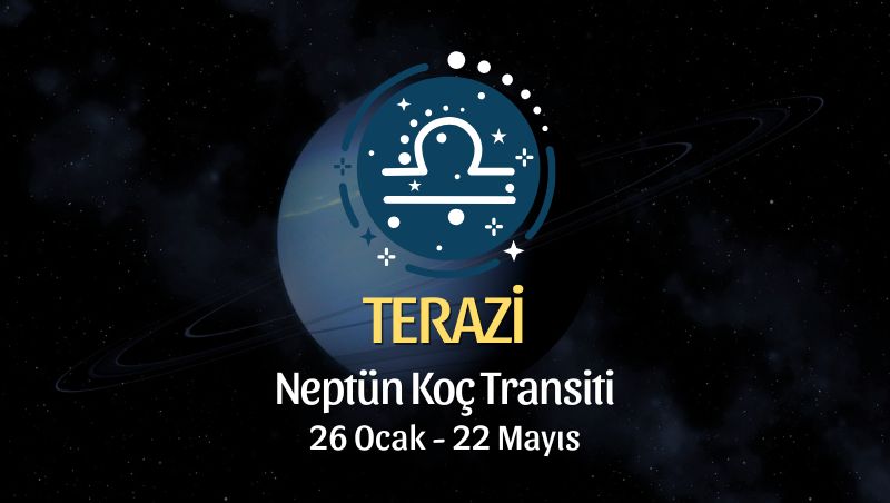 Terazi Burcu: Neptün Koç Transiti Burç Yorumu - 26 Ocak 2026