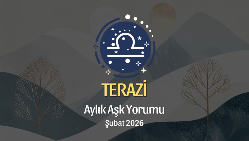 Terazi Burcu: Şubat 2026 Aylık Aşk Yorumları