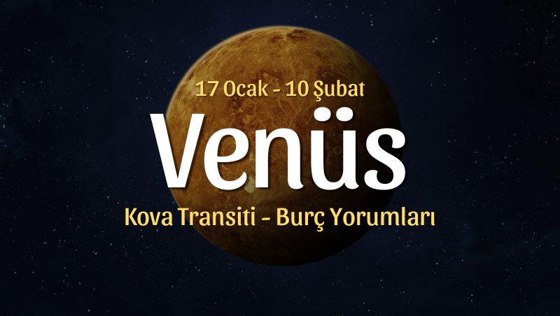 Venüs Kova Transiti Burç Yorumları, 17 Ocak 2026