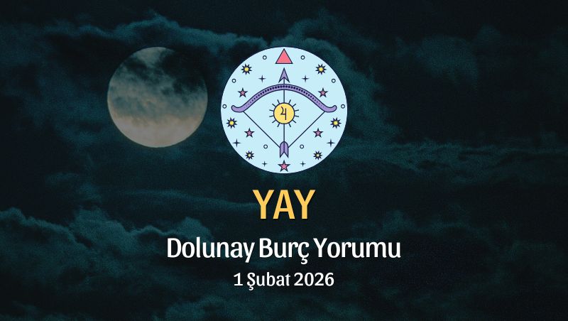 Yay Burcu: Dolunay Yorumu 1 Şubat 2026