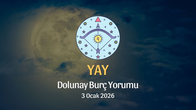 Yay Burcu: Dolunay Yorumu - 3 Ocak 2026
