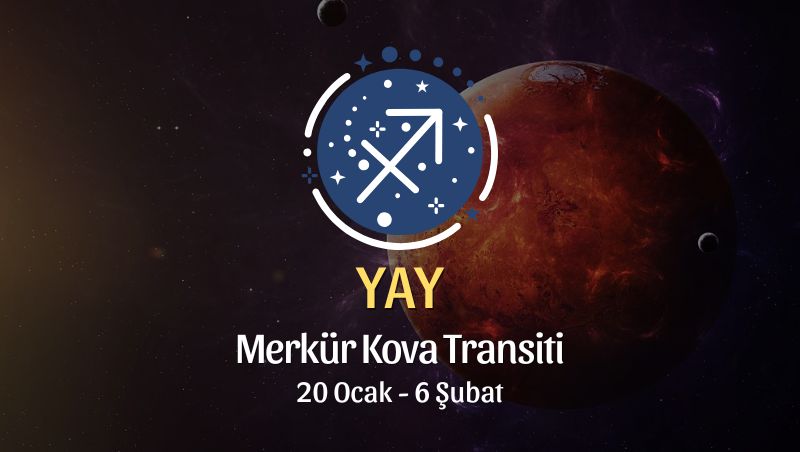 Yay Burcu: Merkür Kova Transiti Yorumu - 20 Ocak 2026