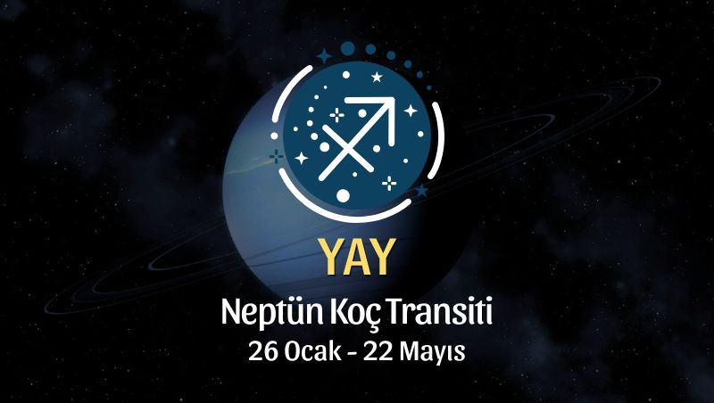 Yay Burcu: Neptün Koç Transiti Burç Yorumu - 26 Ocak 2026
