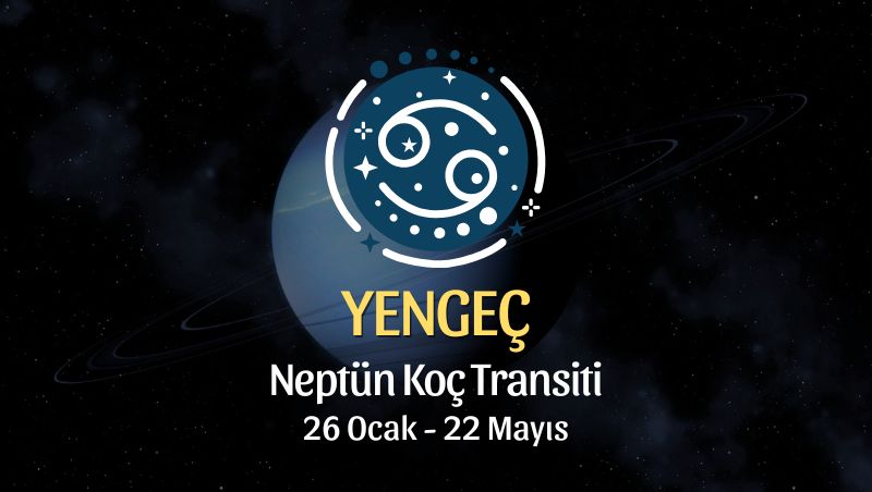Yengeç Burcu: Neptün Koç Transiti Burç Yorumu - 26 Ocak 2026