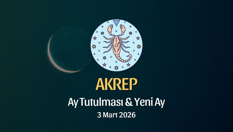 Akrep Burcu: Ay Tutulması ve Yeni Ay Yorumu - 3 Mart 2026