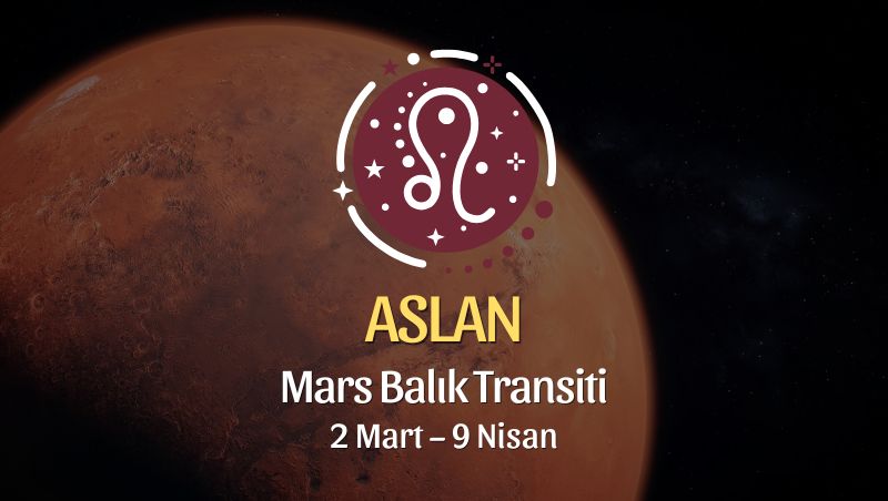 Aslan Burcu: Mars Balık Transiti Yorumu - 2 Mart 2026