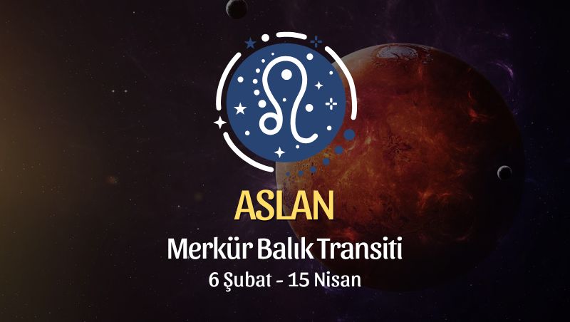 Aslan Burcu: Merkür Balık Transiti Burç Yorumu - 6 Şubat 2026