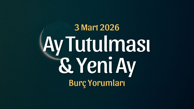 Ay Tutulması ve Yeni Ay Burç Yorumları – 3 Mart 2026