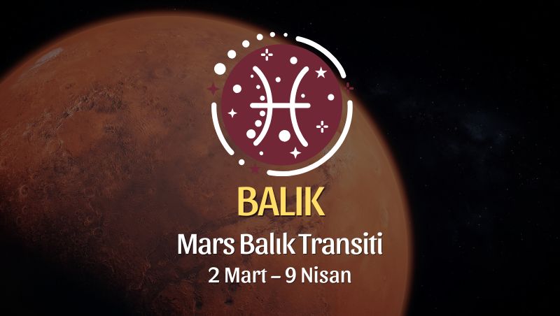 Balık Burcu: Mars Balık Transiti Yorumu - 2 Mart 2026
