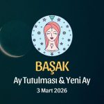 Başak Burcu: Ay Tutulması ve Yeni Ay Yorumu - 3 Mart 2026