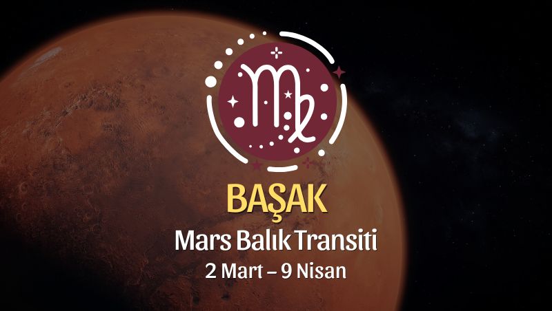 Başak Burcu: Mars Balık Transiti Yorumu - 2 Mart 2026