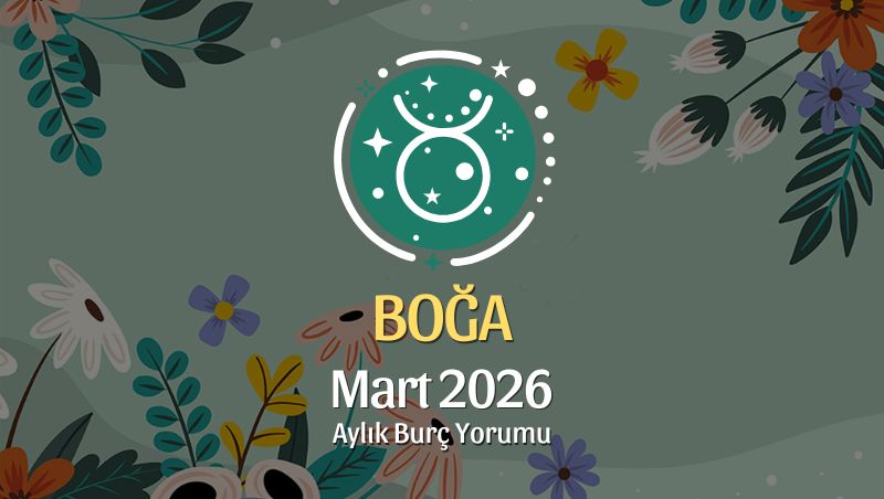 Boğa Burcu Mart 2026 Aylık Yorum