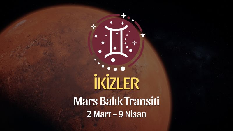 İkizler Burcu: Mars Balık Transiti Yorumu - 2 Mart 2026