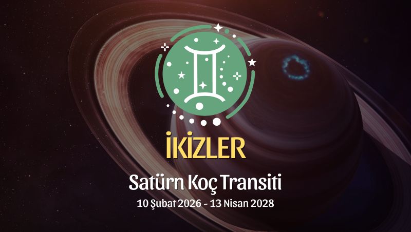 İkizler Burcu: Satürn Koç Transiti Yorumu, 2026 - 2028