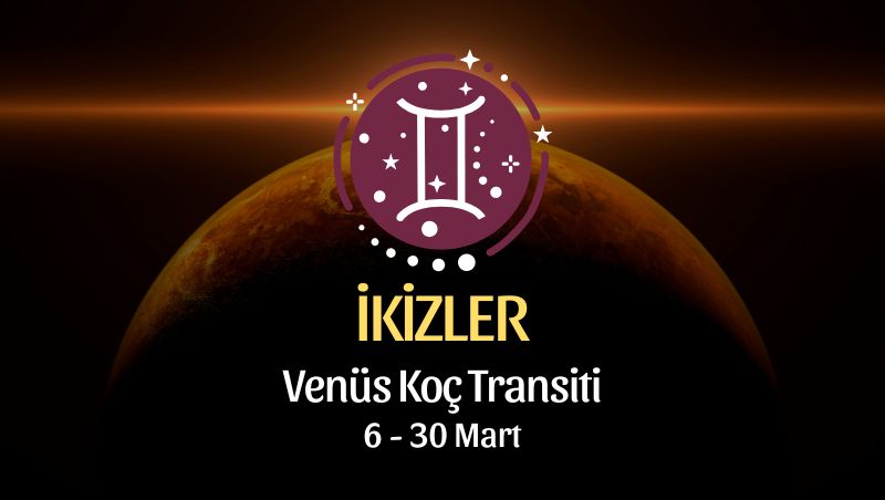 İkizler Burcu: Venüs Koç Transiti - 6 Mart 2026