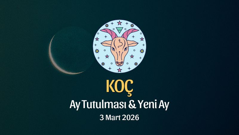 Koç Burcu: Ay Tutulması ve Yeni Ay Yorumu - 3 Mart 2026