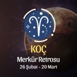 Koç Burcu: Merkür Retrosu Burç Yorumları, 26 Şubat - 20 Mart