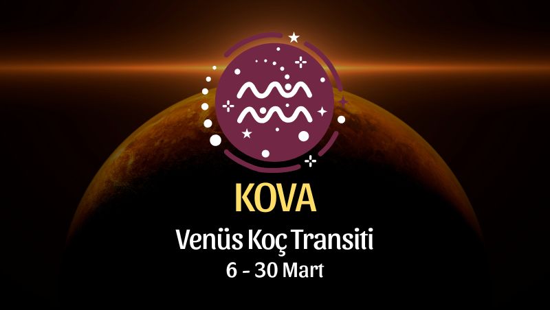 Kova Burcu: Venüs Koç Transiti - 6 Mart 2026