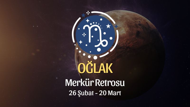 Oğlak Burcu: Merkür Retrosu Burç Yorumları, 26 Şubat - 20 Mart