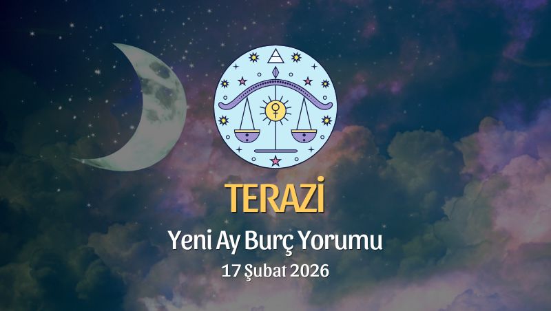 Terazi Burcu: Yeni Ay Yorumu, 17 Şubat 2026