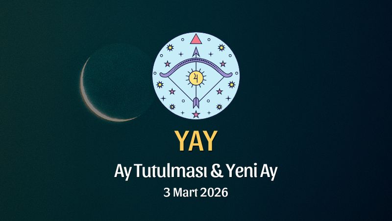 Yay Burcu: Ay Tutulması ve Yeni Ay Yorumu - 3 Mart 2026