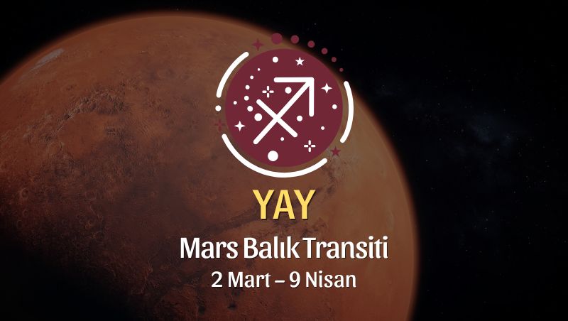 Yay Burcu: Mars Balık Transiti Yorumu - 2 Mart 2026