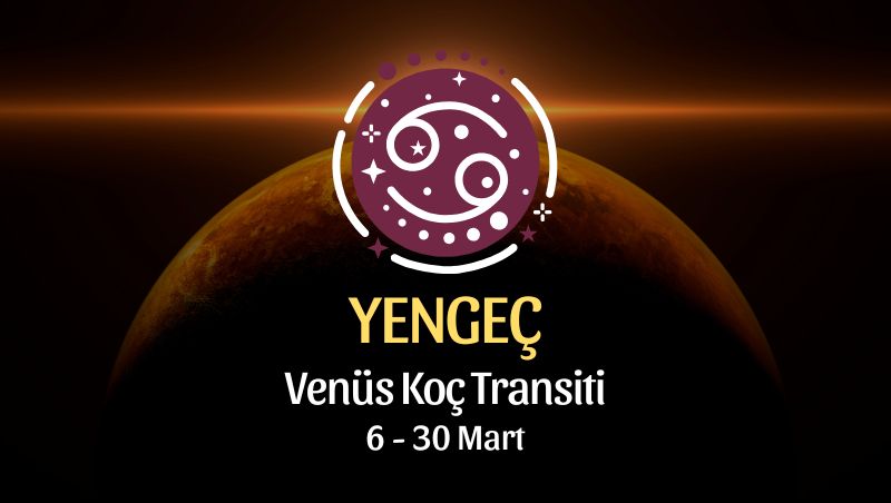 Yengeç Burcu: Venüs Koç Transiti - 6 Mart 2026