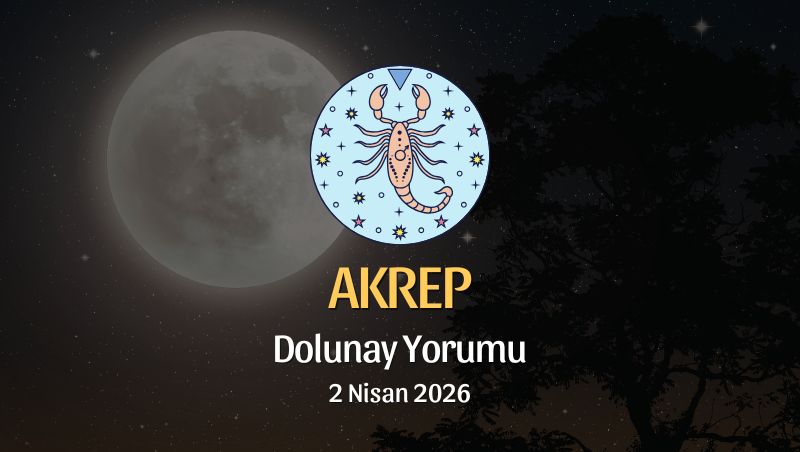 Akrep Burcu: Dolunay Yorumu - 2 Nisan 2026