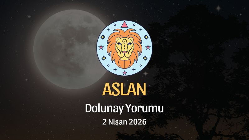 Aslan Burcu: Dolunay Yorumu - 2 Nisan 2026
