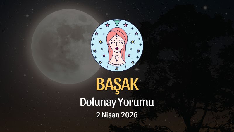 Başak Burcu: Dolunay Yorumu - 2 Nisan 2026