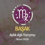 Başak Burcu: Nisan 2026 Aylık Aşk Yorumu