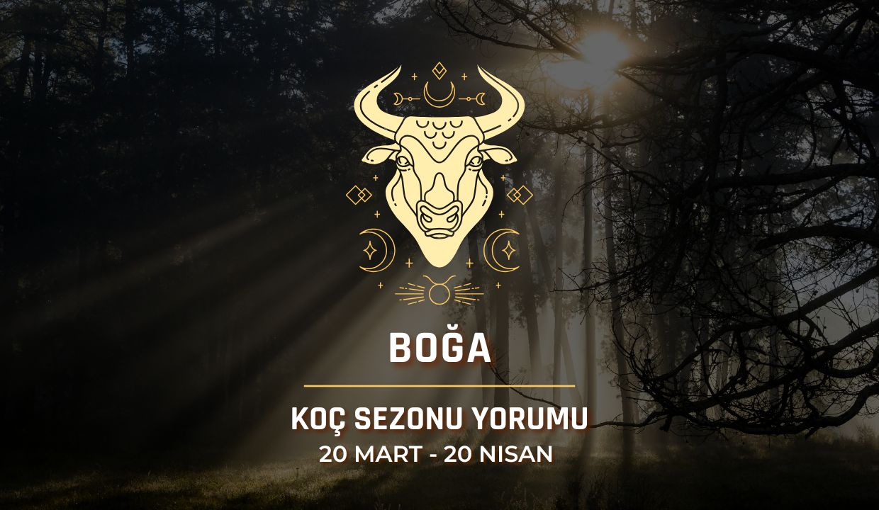 Boğa Burcu: Güneş Koç Sezonu Yorumu, 20 Mart - 20 Nisan