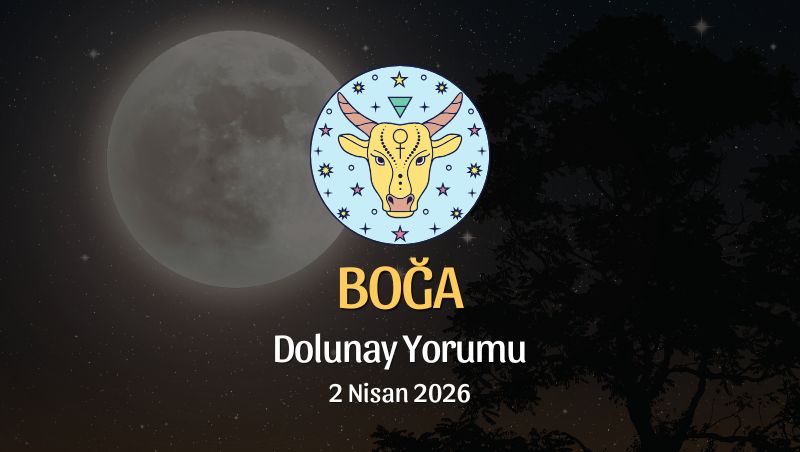 Boğa Burcu: Dolunay Yorumu - 2 Nisan 2026
