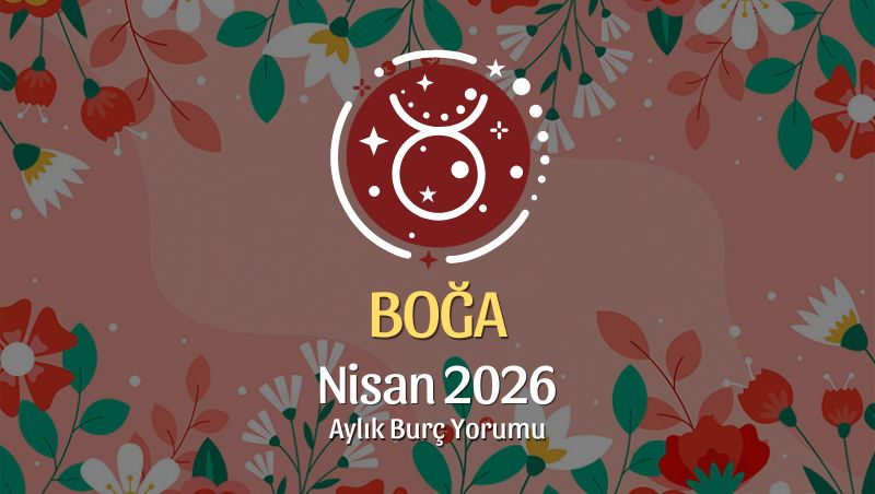 Boğa Burcu Nisan 2026 Aylık Yorum