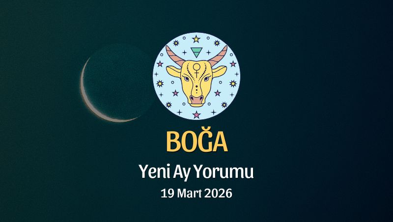 Boğa Burcu: Yeni Ay Yorumu - 19 Mart 2026