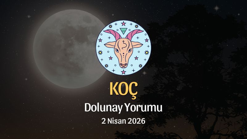 Koç Burcu: Dolunay Yorumu - 2 Nisan 2026