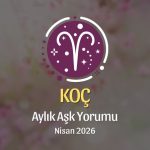 Koç Burcu: Nisan 2026 Aylık Aşk Yorumu