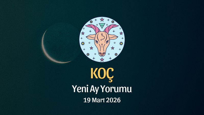 Koç Burcu: Yeni Ay Yorumu - 19 Mart 2026