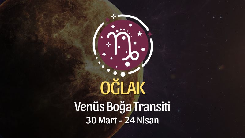 Oğlak Burcu: Venüs Boğa Transiti Yorumu, 30 Mart - 24 Nisan