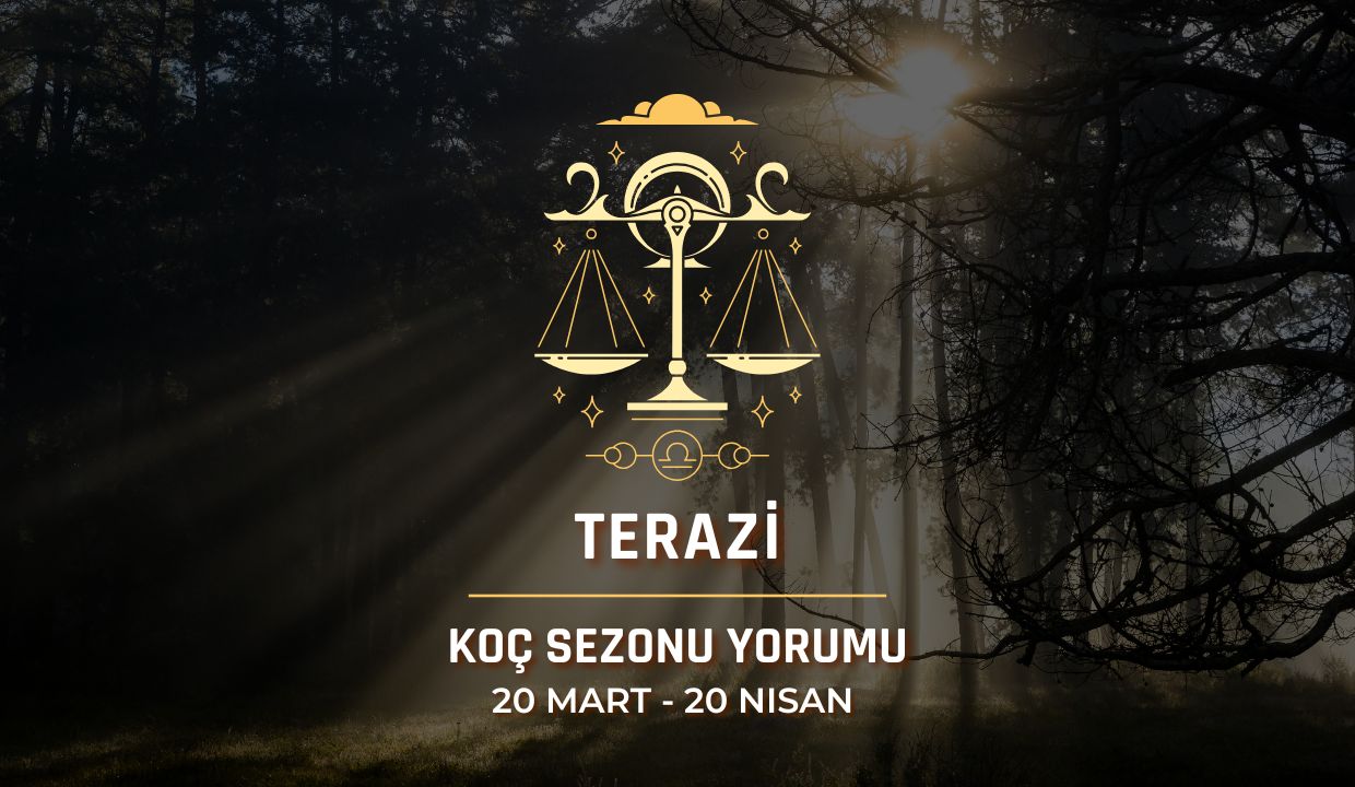 Terazi Burcu: Güneş Koç Sezonu Yorumu, 20 Mart - 20 Nisan