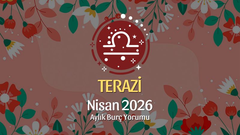 Terazi Burcu Nisan 2026 Aylık Yorum
