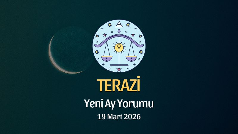 Terazi Burcu: Yeni Ay Yorumu - 19 Mart 2026