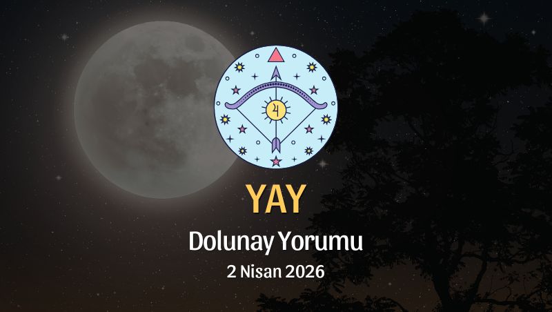 Yay Burcu: Dolunay Yorumu - 2 Nisan 2026