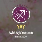 Yay Burcu: Nisan 2026 Aylık Aşk Yorumu